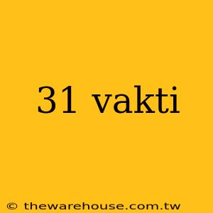 31 vakti