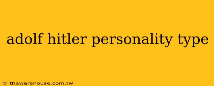 adolf hitler personality type