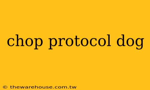 chop protocol dog