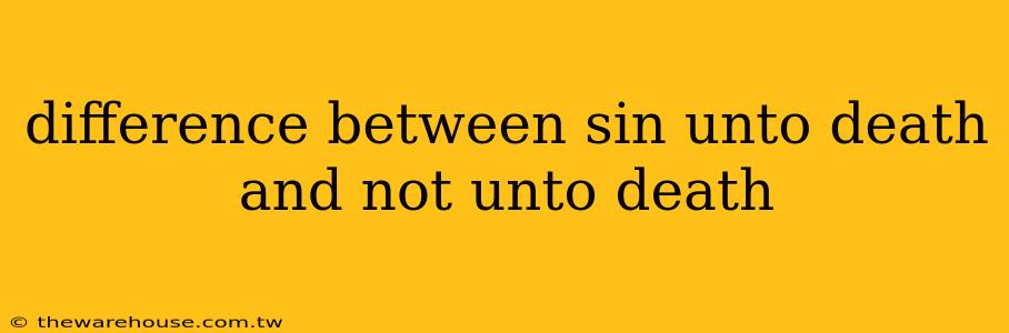 difference between sin unto death and not unto death