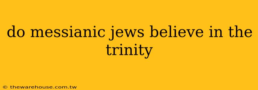 do messianic jews believe in the trinity