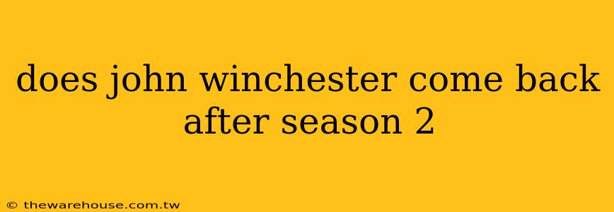 does john winchester come back after season 2
