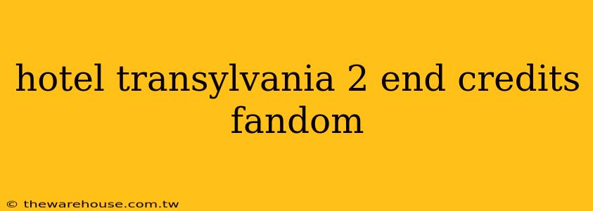 hotel transylvania 2 end credits fandom