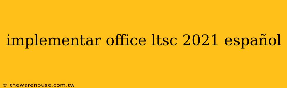 implementar office ltsc 2021 español