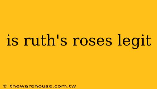 is ruth's roses legit
