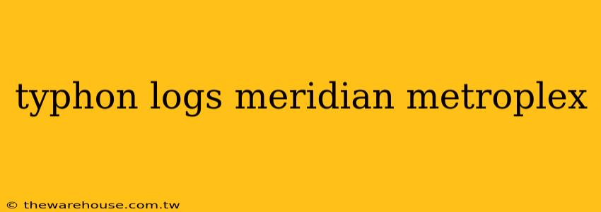 typhon logs meridian metroplex
