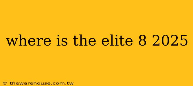 where is the elite 8 2025