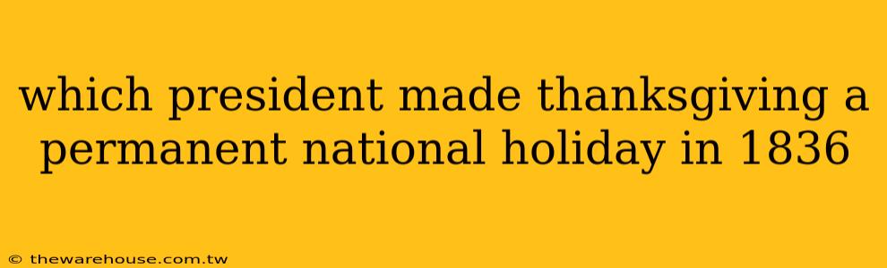 which president made thanksgiving a permanent national holiday in 1836