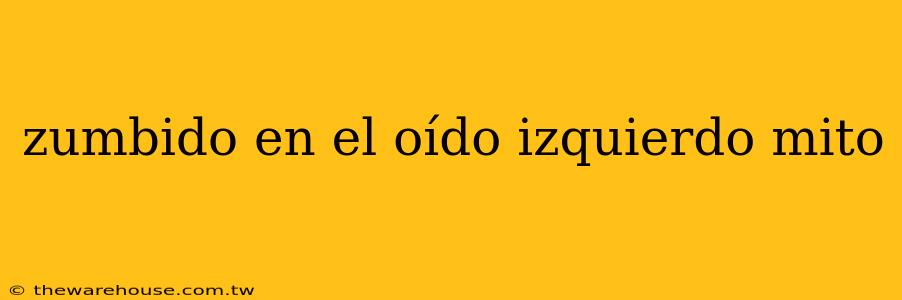 zumbido en el oído izquierdo mito
